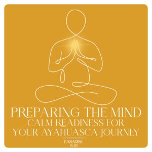 Preparing the Mind: Calm Readiness for Your Ayahuasca Journey