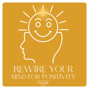Rewire Your Mind for Positivity